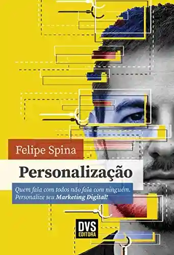 Livro PDF: Personalização: Quem fala com todos não fala com ninguém. Personalize seu Marketing Digital!
