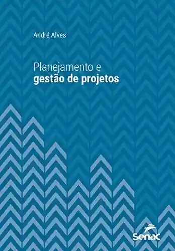 Livro PDF: Planejamento e Gestão de Projetos (Série Universitária)