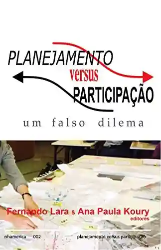 Capa do livro: Planejamento versus Participação: um falso dilema - Ler Online pdf