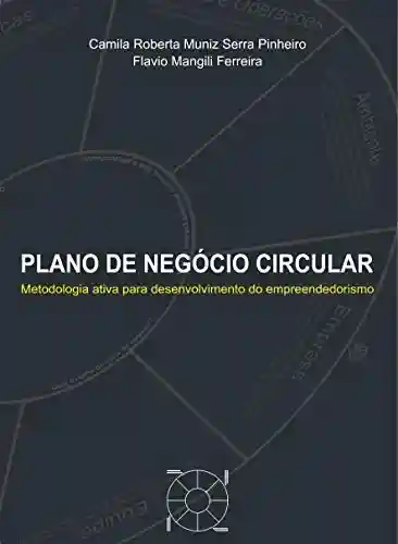 Livro PDF: PLANO DE NEGÓCIO CIRCULAR: Metodologia ativa para o desenvolvimento do empreendedorismo