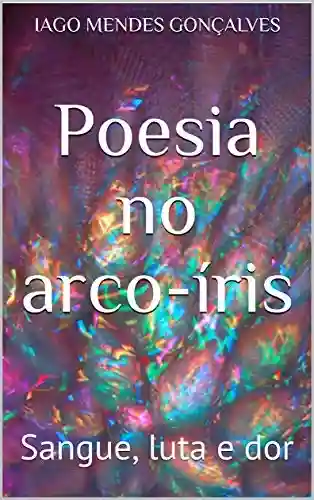 Livro PDF: Poesia no arco-íris: Sangue, luta e dor