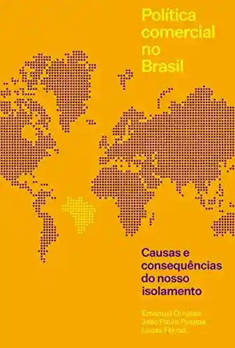 Livro PDF: Política Comercial No Brasil: Causas E Consequências Do Nosso Isolamento