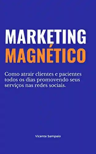 Livro PDF: [Pré-venda] Marketing Magnético: Como atrair clientes e pacientes todos os dias promovendo seus serviços nas redes sociais.