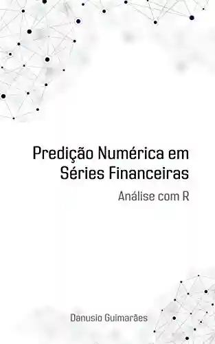 Capa do livro: Predição Numérica em Séries Financeiras: Análise com R - Ler Online pdf