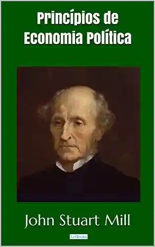 Capa do livro: Princípios de Economia Política – Stuart Mill (Coleção Economia Política) - Ler Online pdf