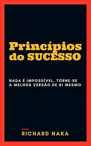 Livro PDF: Princípios do Sucesso: Nada é impossível, torne-se a melhor versão de si mesmo