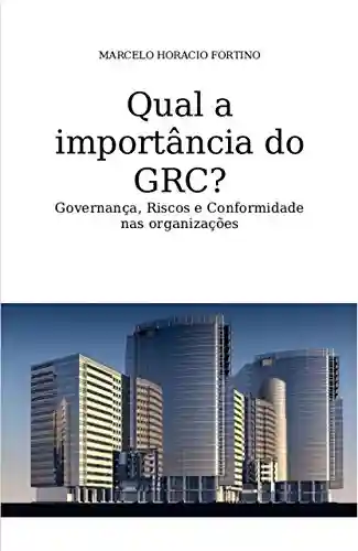 Livro PDF: Qual a importância do GRC?: Governança, Riscos e Conformidade nas organizações