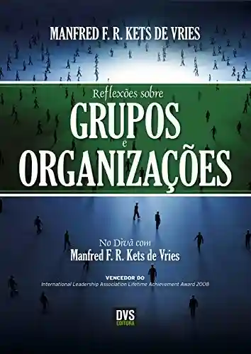 Livro PDF: Reflexões sobre Grupos e Organizações: No divã com Manfred Kets de Vries