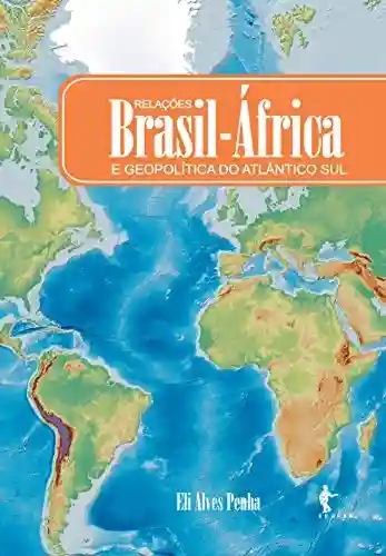 Capa do livro: Relações Brasil-África e geopolítica do Atlântico Sul - Ler Online pdf