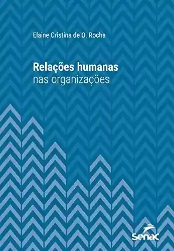 Capa do livro: Relações humanas nas organizações (Série Universitária) - Ler Online pdf