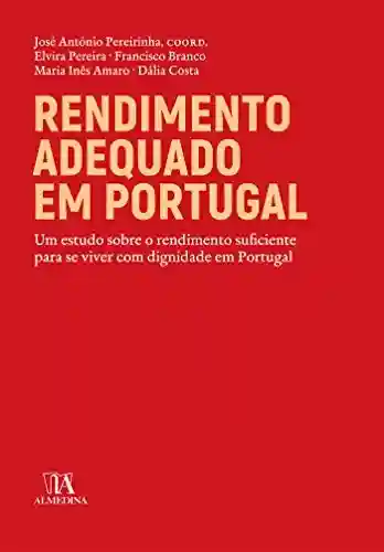 Livro PDF: Rendimento adequado em Portugal – Um estudo sobre o rendimento suficiente para viver com dignidade em Portugal