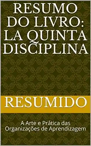 Livro PDF: Resumo do livro: La Quinta Disciplina : A Arte e Prática das Organizações de Aprendizagem