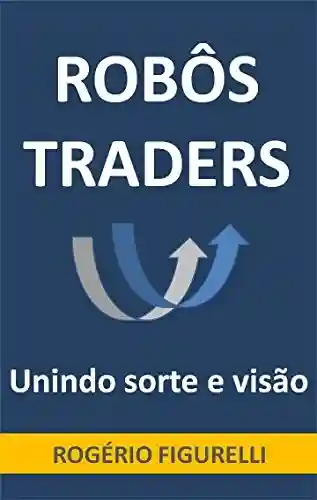 Livro PDF: Robôs Traders: Unindo sorte e visão