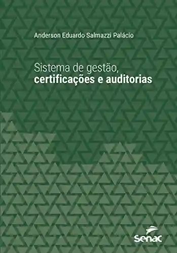 Capa do livro: Sistema de gestão, certificações e auditorias (Série Universitária) - Ler Online pdf