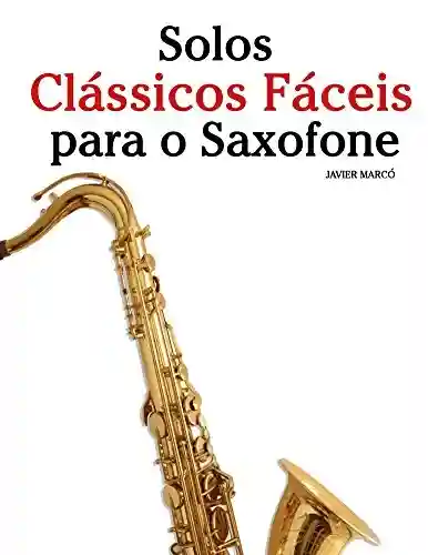 Livro PDF: Solos Clássicos Fáceis para o Saxofone: Com canções de Bach, Mozart, Beethoven, Vivaldi e outros compositores