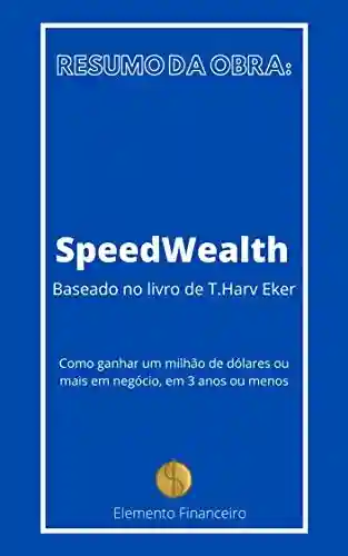 Livro PDF: SpeedWealth: Como ganhar um milhão de dólares ou mais em negócio, em 3 anos ou menos