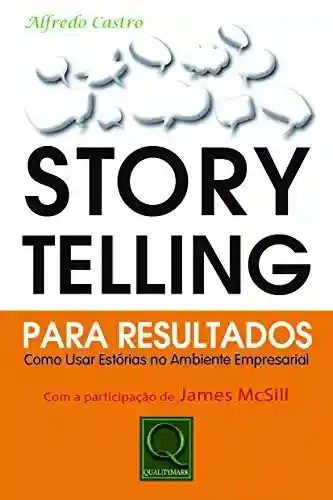 Livro PDF: Storytelling Para Resultados. Como Usar Estórias no Ambiente Empresarial