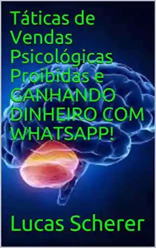 Livro PDF: Táticas de Vendas Psicológicas Proibidas e GANHANDO DINHEIRO COM WHATSAPP!