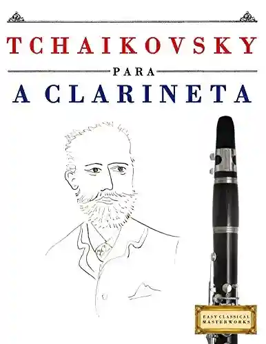 Livro PDF: Tchaikovsky para a Clarineta: 10 peças fáciles para a Clarineta livro para principiantes