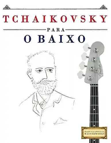 Livro PDF: Tchaikovsky para o Baixo: 10 peças fáciles para o Baixo livro para principiantes