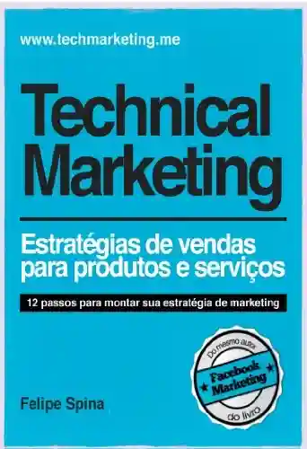 Livro PDF: Technical Marketing – Estratégia de Vendas para Produtos e Serviços: Estratégia de Vendas para Produtos e Serviços