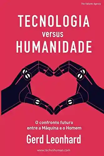 Livro PDF: Tecnologia versus Humanidade: O confronto futuro entre a Máquina e o Homem