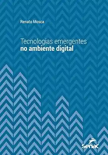 Livro PDF: Tecnologias emergentes no ambiente digital (Série Universitária)