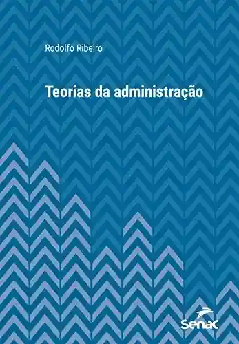 Livro PDF: Teorias da administração (Série Universitária)