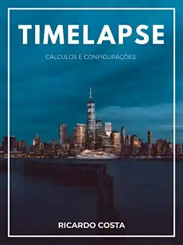 Livro PDF Time lapse – Cálculos e configurações: Como calcular time lapses