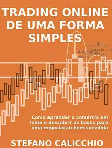 Livro PDF: TRADING ONLINE DE UMA FORMA SIMPLES. Como aprender o comércio em linha e descobrir as bases para uma negociação bem sucedida.
