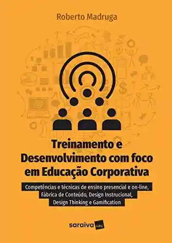 Livro PDF: Treinamento e Desenvolvimento com Foco em Educação Corporativa