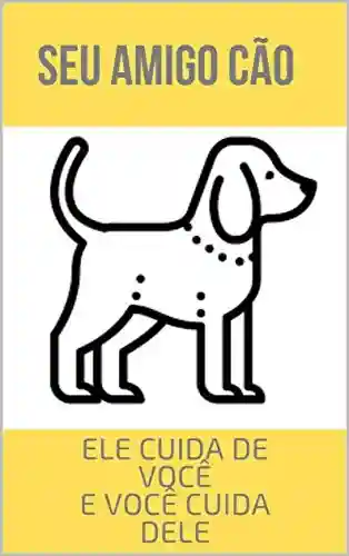 Livro PDF: Tudo sobre seu Amigo Cão: Cuide dele e ele Cuida de Você