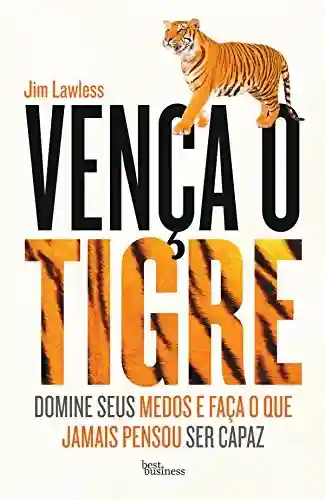 Capa do livro: Vença o Tigre: Domine seus medos e faça o que jamais pensou ser capaz - Ler Online pdf