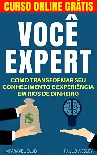 Capa do livro: Você Expert: Como Transformar Seu Conhecimento e Experiência Em Rios de Dinheiro (Imparavel.club Livro 19) - Ler Online pdf