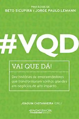 Livro PDF: #VQD – Vai que dá!: Dez histórias de empreendedores que transformaram sonhos grandes em negócios de alto impacto