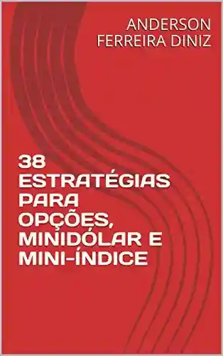 Livro PDF: 38 ESTRATÉGIAS PARA OPÇÕES, MINIDÓLAR E MINI-ÍNDICE