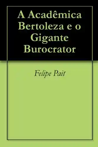 Livro PDF: A Acadêmica Bertoleza e o Gigante Burocrator