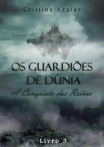 Livro PDF A Conquista dos Reinos – Livro 3 (Os Guardiões de Dúnia)
