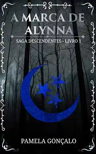 Livro PDF: A Marca de Alynna (Saga Descendentes Livro 1)
