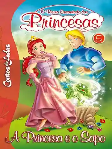 Livro PDF: A Princesa e o Sapo: Contos de Fadas – O Reino Encantado das Princesas Edição 5