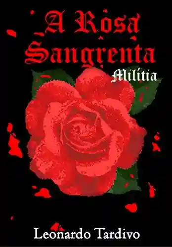 Livro PDF: A Rosa Sangrenta : Milítia (A Rosa Escarlate Livro 1)