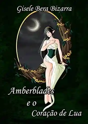 Livro PDF: Amberblades e o Coração de Lua: Livro 1