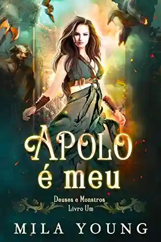 Livro PDF: Apolo é meu: Fantasia Romance (Deuses e Monstros Livro 1)