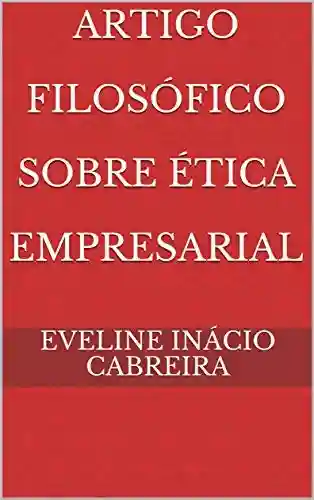 Capa do livro: Artigo Filosófico Sobre Ética Empresarial - Ler Online pdf