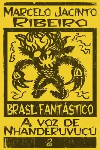 Capa do livro: Brasil Fantástico – A voz do Nhanderuvuçú - Ler Online pdf