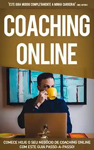 Livro PDF: COACHING ONLINE: Comece hoje o seu negócio de coaching online, aprenda como ser um coach de sucesso