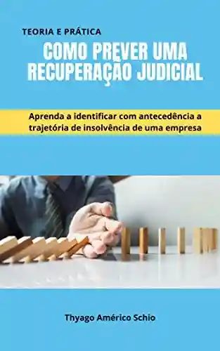 Livro PDF: Como prever uma recuperação judicial: Aprenda a identificar com antecedência a trajetória de insolvência de uma empresa