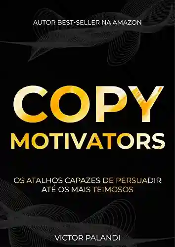 Livro PDF: Copywriting Motivators: Os Atalhos Capazes de Persuadir Até Os Mais Teimosos