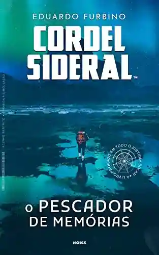 Capa do livro: Cordel Sideral: O Pescador de Memórias - Ler Online pdf