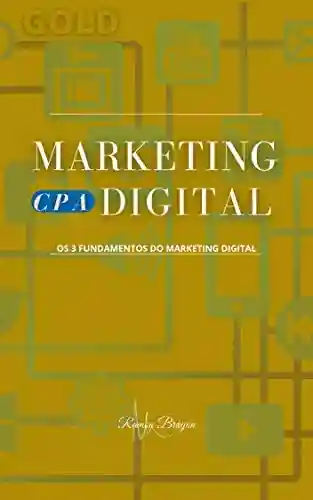 Livro PDF: CPA MARKETING DIGITAL: Os 3 fundamentos do Marketing Digital (MARKETING DIGITAL GOLD Livro 1)
